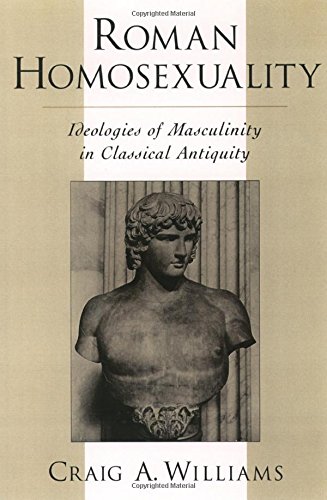 Roman Homosexuality Ideologies of Masculinity in Classical Antiquity [Hardcover]
