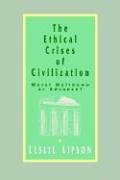 The Ethical Crises of Civilization Moral Meltdown or Advance [Paperback]