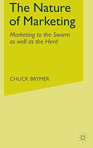The Nature of Marketing Marketing to the Swarm as well as the Herd [Hardcover]