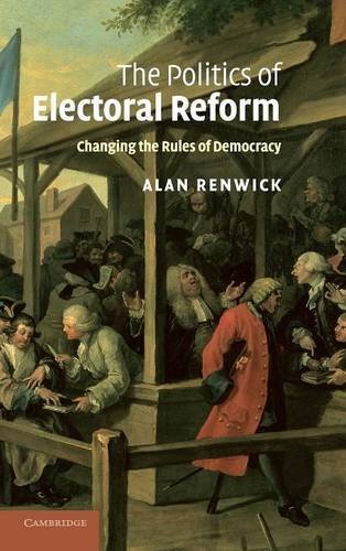 The Politics of Electoral Reform Changing the Rules of Democracy [Hardcover]