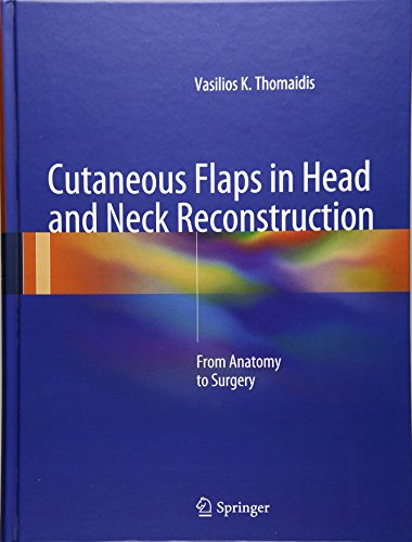 Cutaneous Flaps in Head and Neck Reconstruction From Anatomy to Surgery [Hardcover]