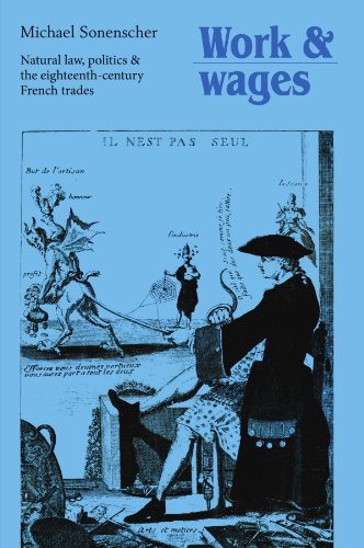 Work and Wages Natural Law, Politics and the Eighteenth-Century French Trades [Paperback]