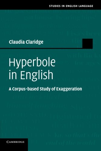 Hyperbole in English A Corpus-based Study of Exaggeration [Paperback]
