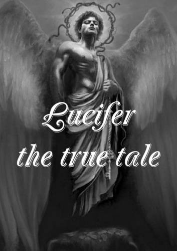 Lucifer the True Tale of the Devil's Work on Earth [Paperback]