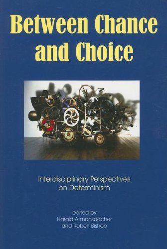 Between Chance And Choice Interdisciplinary Perspectives On Determinism [Paperback]