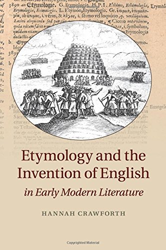 Etymology and the Invention of English in Early Modern Literature [Paperback]