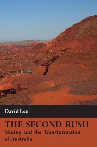 The Second Rush Mining And The Transformation Of Australia [Hardcover]