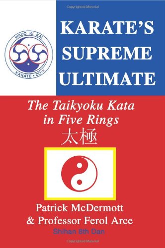Karate's Supreme Ultimate The Taikyoku Kata In Five Rings [Paperback]