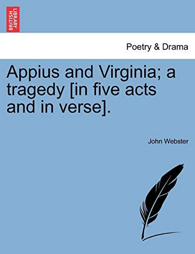 Appius and Virginia a Tragedy [in Five Acts and in Verse] [Paperback]