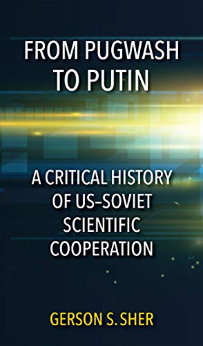 From Pugwash to Putin A Critical History of USSoviet Scientific Cooperation [Paperback]
