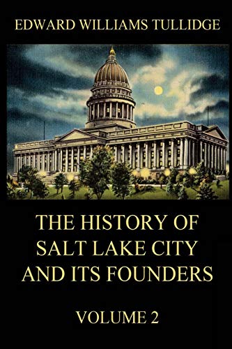 History of Salt Lake City and Its Founders, Volume 2 [Paperback]