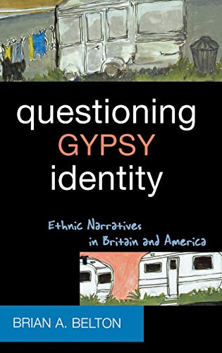 Questioning Gypsy Identity Ethnic Narratives in Britain and America [Hardcover]