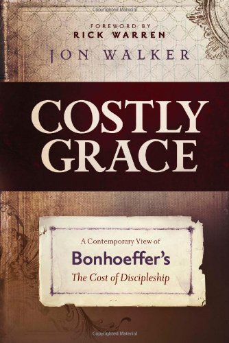 Costly Grace A Contemporary View Of Bonhoeffer's The Cost Of Discipleship [Paperback]