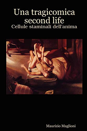 Tragicomica Second Life - Cellule staminali Dell'anima [Paperback]