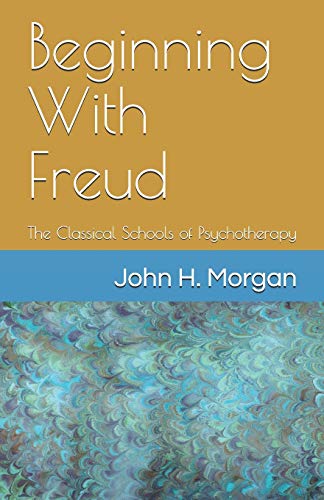 Beginning with Freud  Tha Classical Schools of Psychotherapy [Paperback]