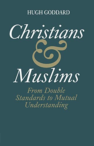 Christians and Muslims From Double Standards to Mutual Understanding [Paperback]