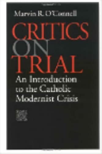 Critics On Trial An Introduction To The Catholic Modernist Crisis [Paperback]