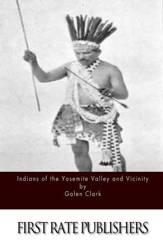 Indians Of The Yosemite Valley And Vicinity [Paperback]