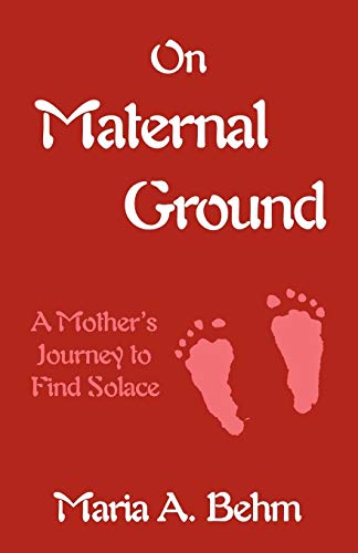 On Maternal Ground A Mother's Journey To Find Solace [Paperback]