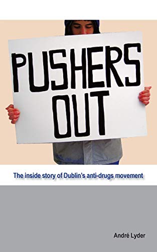 Pushers Out  The Inside Story of Dublin's Anti-Drugs Movement [Paperback]