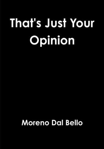 That's Just Your Opinion [Paperback]