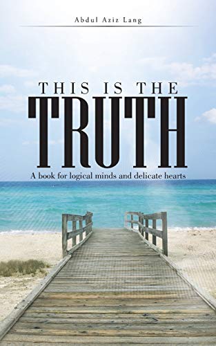 This Is The Truth A Book For Logical Minds And Delicate Hearts [Paperback]