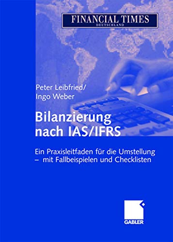 Bilanzierung nach IAS/IFRS Ein Praxisleitfaden fr die Umstellung - mit Fallbei [Hardcover]