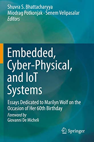 Embedded, Cyber-Physical, and IoT Systems Essays Dedicated to Marilyn Wolf on t [Paperback]