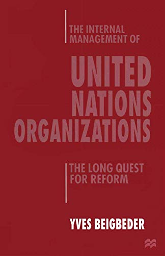 The Internal Management of United Nations Organizations The Long Quest for Refo [Paperback]