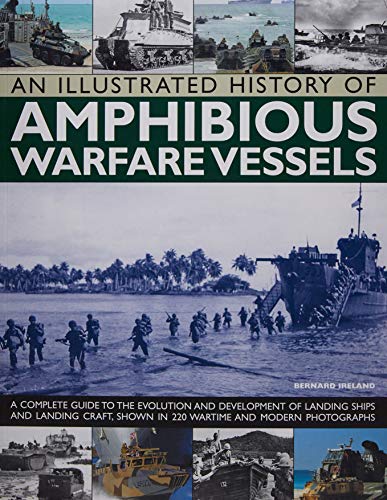 An Illustrated History of Amphibious Warfare Vessels A Complete Guide To The Ev [Paperback]