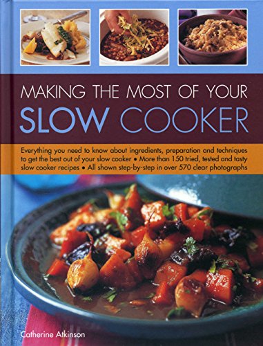 Making the Most of Your Slow Cooker Everything You Need To Know About Ingredien [Hardcover]