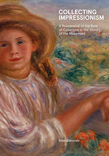 Collecting Impressionism The Role of Collectors in Establishing and Spreading t [Hardcover]