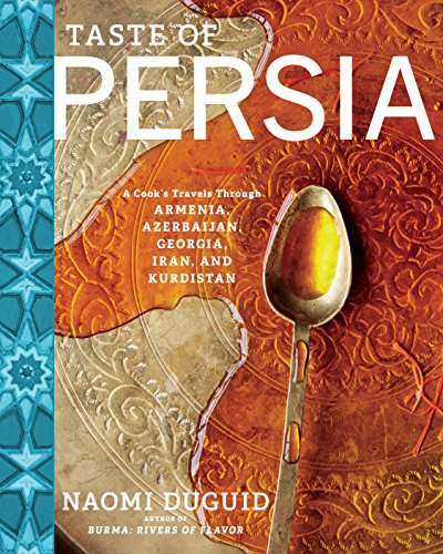 Taste of Persia A Cook&39s Travels Through Armenia, Azerbaijan, Georgia, Iran [Hardcover]
