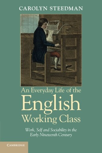 An Everyday Life of the English Working Class Work, Self and Sociability in the [Paperback]