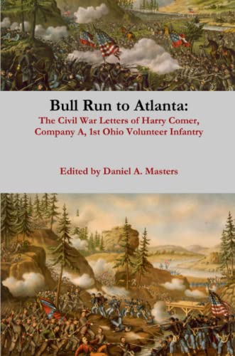 Bull Run to Atlanta  The Civil War Letters of Harry Comer, Company a, 1st Ohio  [Paperback]