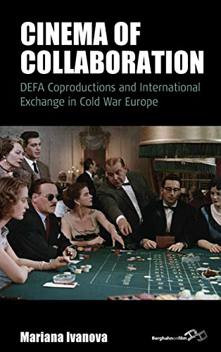 Cinema of Collaboration DEFA Coproductions and International Exchange in Cold W [Hardcover]