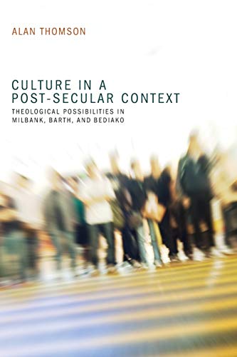 Culture In A Post-Secular Context Theological Possibilities In Milbank, Barth,  [Paperback]