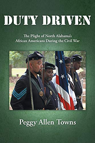 Duty Driven The Plight Of North Alabama's African Americans During The Civil Wa [Paperback]