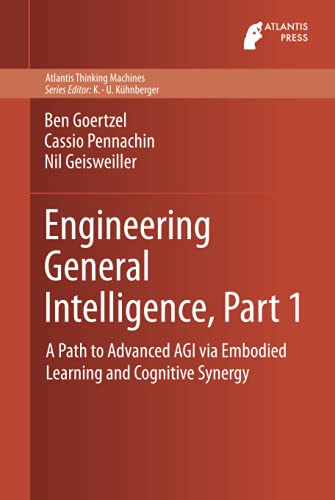 Engineering General Intelligence, Part 1 A Path to Advanced AGI via Embodied Le [Hardcover]