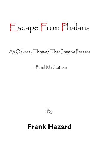 Escape from Phalaris  An Odyssey Through the Creative Process in Brief Meditati [Paperback]
