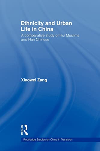 Ethnicity and Urban Life in China A Comparative Study of Hui Muslims and Han Ch [Paperback]