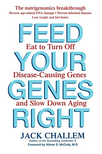 Feed Your Genes Right Eat to Turn Off Disease-Causing Genes and Slow Down Aging [Paperback]