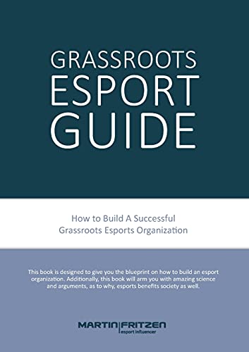 Grassroots Esports  2nd Version. How to Build Esports Clubs, the Grassroots Way [Paperback]