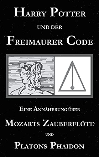 Harry Potter Und Der Freimaurer-Code. Eine Annaherung Uber Mozarts Zauberfloete