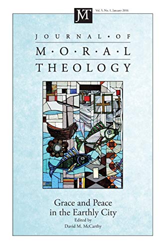 Journal Of Moral Theology, Volume 5, Number 1 Grace And Peace In The Earthly Ci [Paperback]