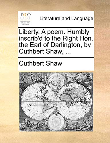 Liberty a Poem Humbly Inscrib'D to the Right Hon the Earl of Darlington, by Cuth [Paperback]