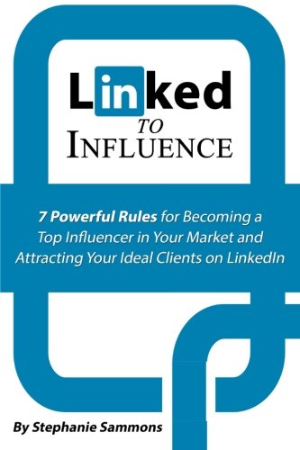 Linked To Influence 7 Powerful Rules For Becoming A Top Influencer In Your Mark [Paperback]