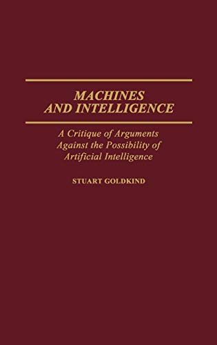 Machines and Intelligence A Critique of Arguments Against the Possibility of Ar [Hardcover]