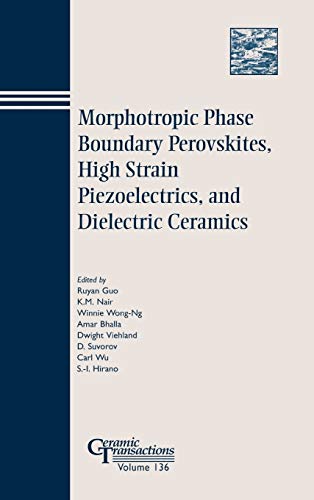 Morphotropic Phase Boundary Perovskites, High Strain Piezoelectrics, and Dielect [Hardcover]