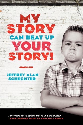 My Story Can Beat Up Your Story Ten Ways to Toughen Up Your Screenplay from Ope [Paperback]